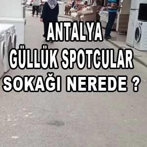 Antalya Güllük Spotçular Sokağı
